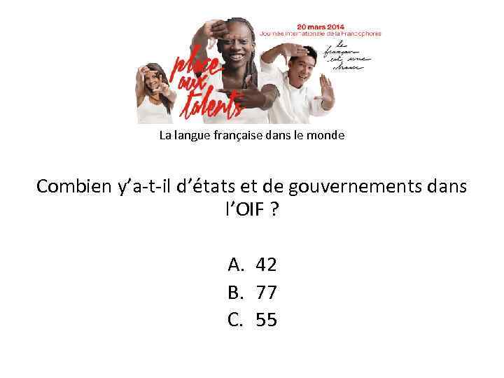 La langue française dans le monde Combien y’a-t-il d’états et de gouvernements dans l’OIF