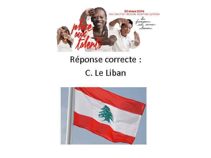 Réponse correcte : C. Le Liban 