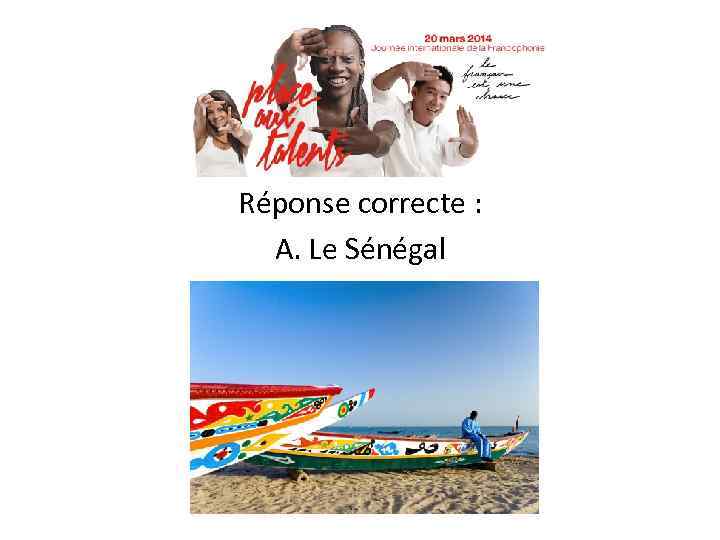 Réponse correcte : A. Le Sénégal 