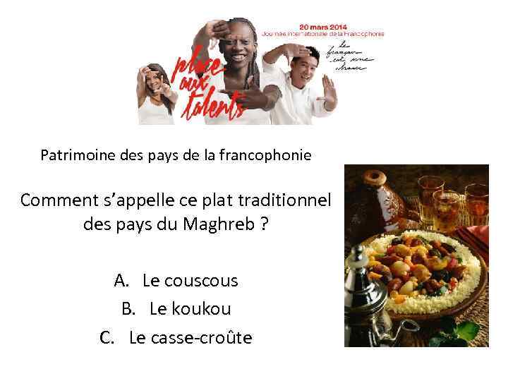 Patrimoine des pays de la francophonie Comment s’appelle ce plat traditionnel des pays du