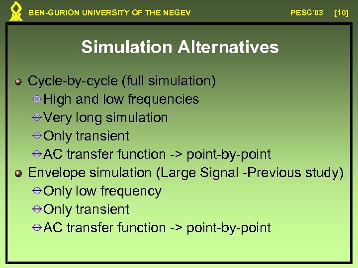 BEN-GURION UNIVERSITY OF THE NEGEV PESC’ 03 [10] Simulation Alternatives Cycle-by-cycle (full simulation) High