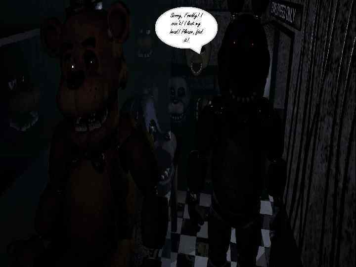 Sorry, Freddy! I can’t! I lost my head! Please, find it! 
