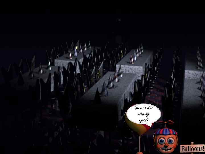 You wanted to take my eyes? ! 