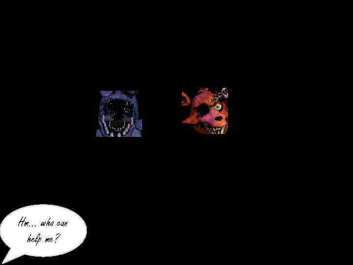 Hm… who can help me? 