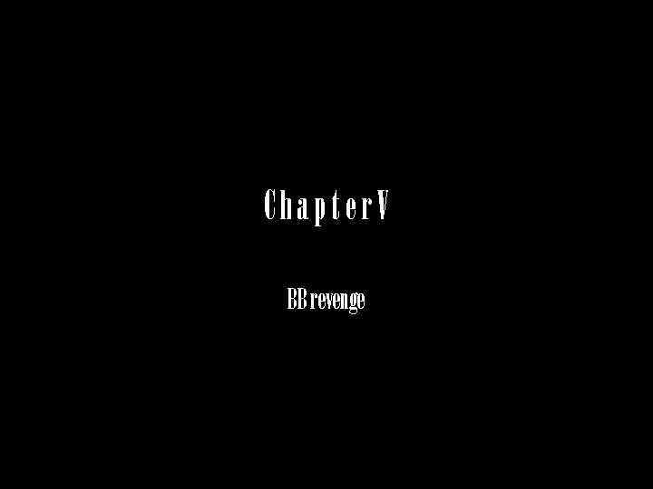 Chapter. V BB revenge 