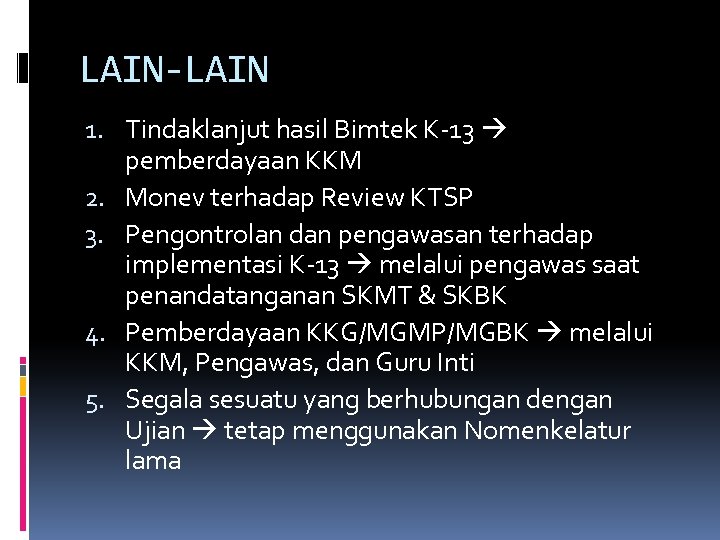 LAIN-LAIN 1. Tindaklanjut hasil Bimtek K-13 pemberdayaan KKM 2. Monev terhadap Review KTSP 3.