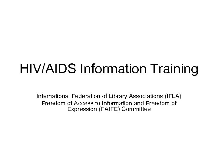 HIV/AIDS Information Training International Federation of Library Associations (IFLA) Freedom of Access to Information