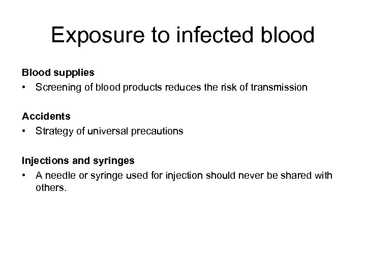 Exposure to infected blood Blood supplies • Screening of blood products reduces the risk