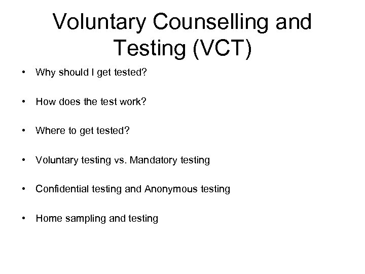 Voluntary Counselling and Testing (VCT) • Why should I get tested? • How does