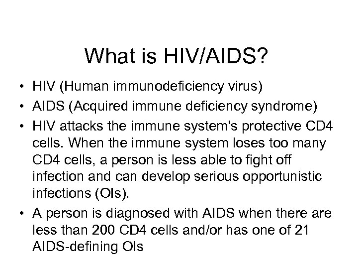 What is HIV/AIDS? • HIV (Human immunodeficiency virus) • AIDS (Acquired immune deficiency syndrome)