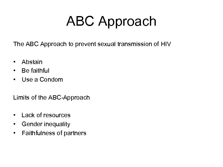 ABC Approach The ABC Approach to prevent sexual transmission of HIV • Abstain •