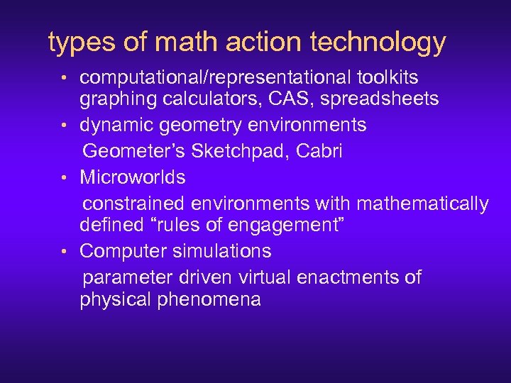 types of math action technology • computational/representational toolkits graphing calculators, CAS, spreadsheets • dynamic