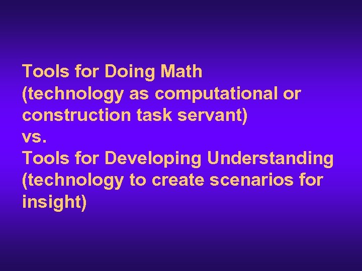 Tools for Doing Math (technology as computational or construction task servant) vs. Tools for