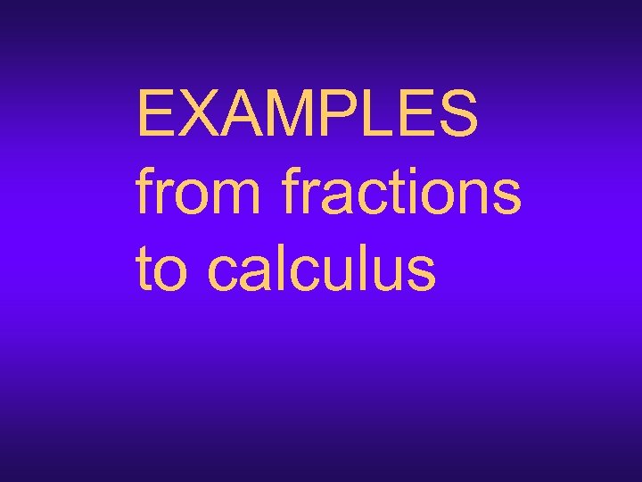 EXAMPLES from fractions to calculus 