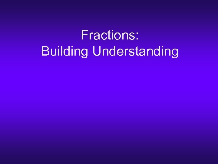 Fractions: Building Understanding 