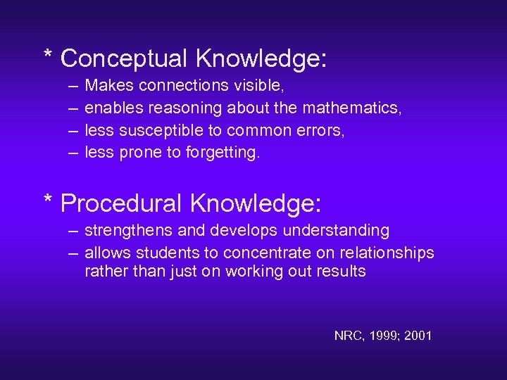 * Conceptual Knowledge: – – Makes connections visible, enables reasoning about the mathematics, less