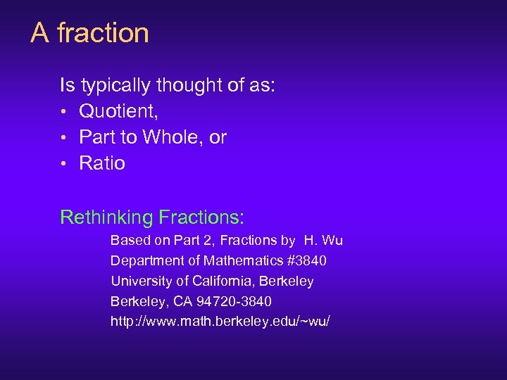 A fraction Is typically thought of as: • Quotient, • Part to Whole, or