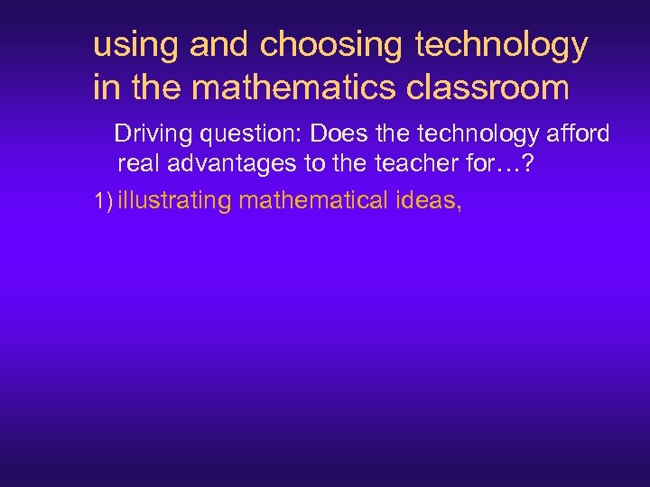 using and choosing technology in the mathematics classroom Driving question: Does the technology afford