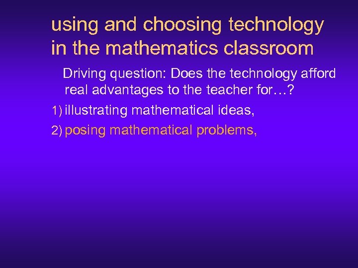 using and choosing technology in the mathematics classroom Driving question: Does the technology afford