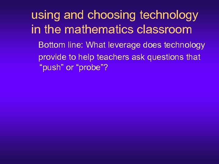 using and choosing technology in the mathematics classroom Bottom line: What leverage does technology
