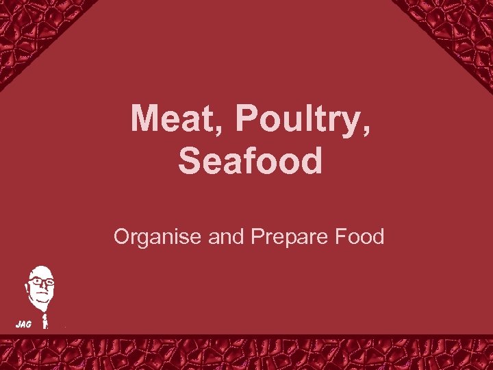 Meat, Poultry, Seafood Organise and Prepare Food 
