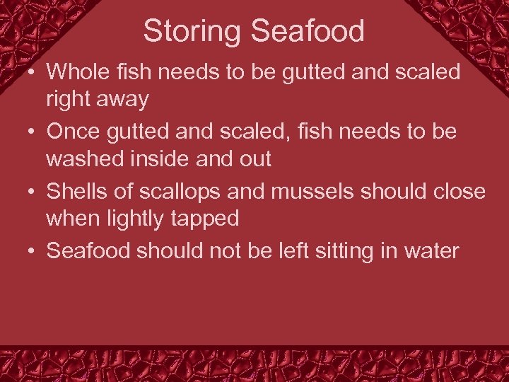 Storing Seafood • Whole fish needs to be gutted and scaled right away •