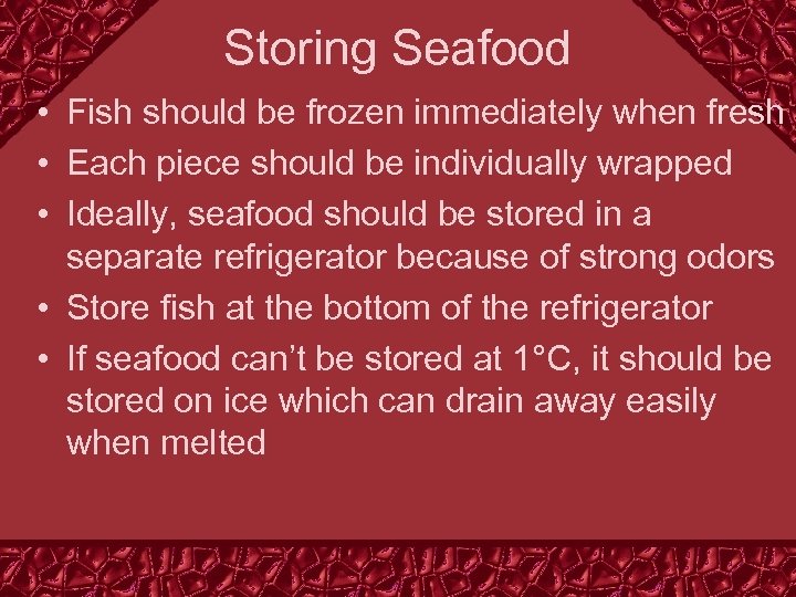 Storing Seafood • Fish should be frozen immediately when fresh • Each piece should