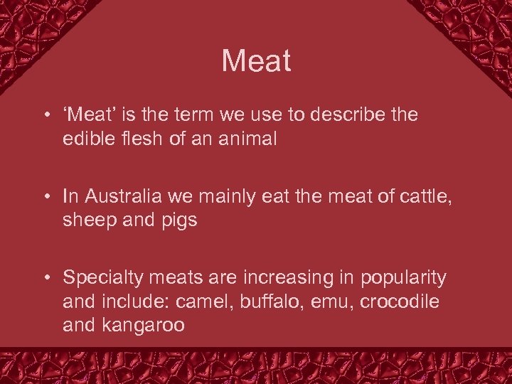 Meat • ‘Meat’ is the term we use to describe the edible flesh of