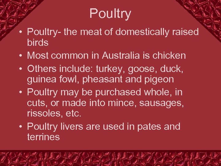 Poultry • Poultry- the meat of domestically raised birds • Most common in Australia
