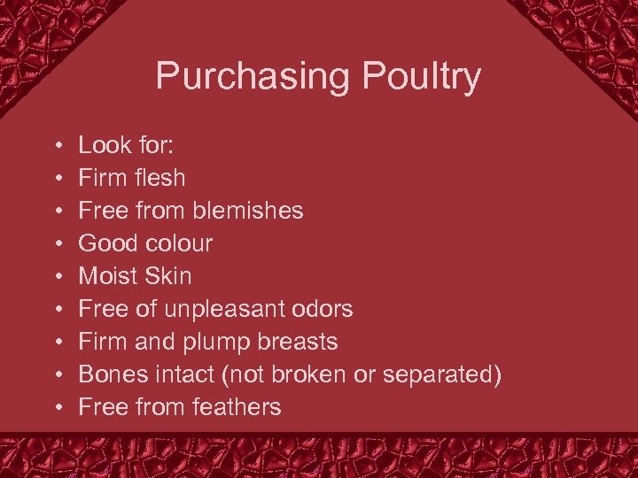 Purchasing Poultry • • • Look for: Firm flesh Free from blemishes Good colour