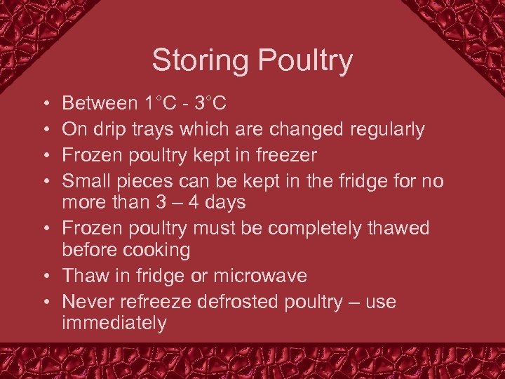 Storing Poultry • • Between 1°C - 3°C On drip trays which are changed