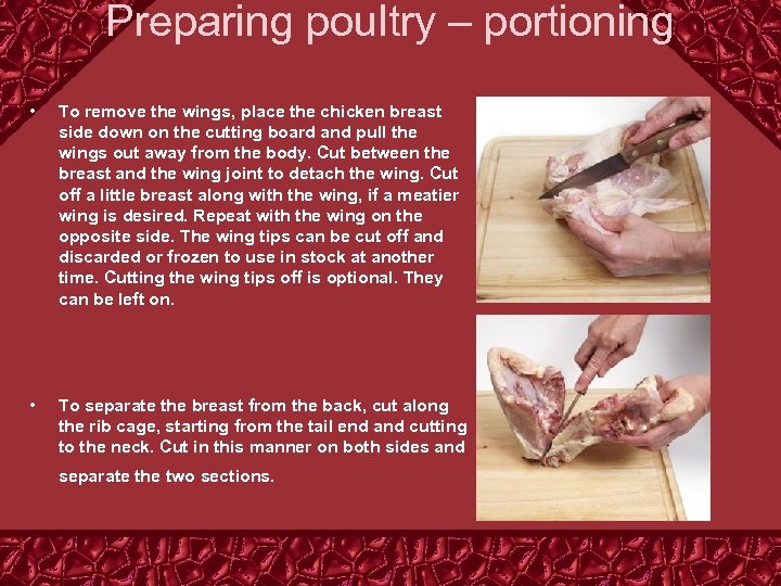 Preparing poultry – portioning • To remove the wings, place the chicken breast side