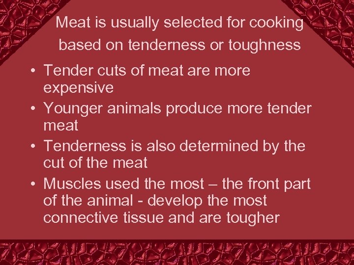 Meat is usually selected for cooking based on tenderness or toughness • Tender cuts