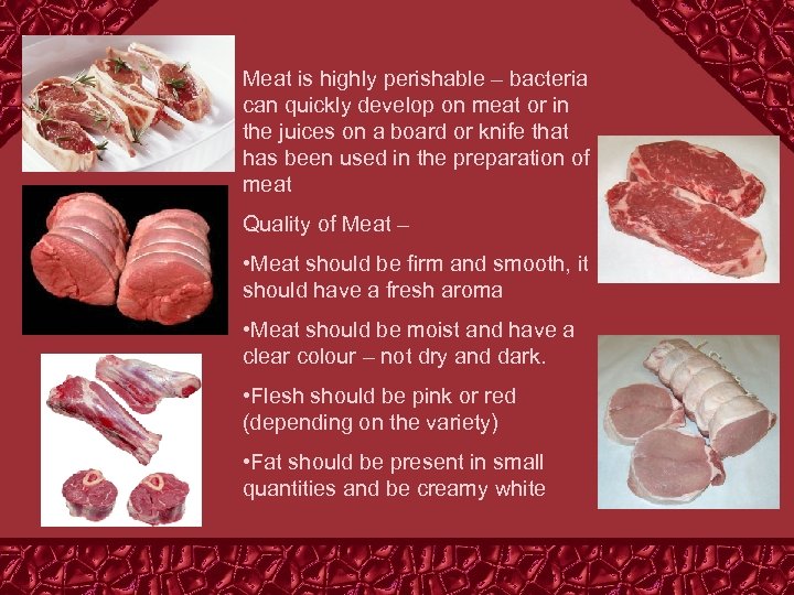 Meat is highly perishable – bacteria can quickly develop on meat or in the