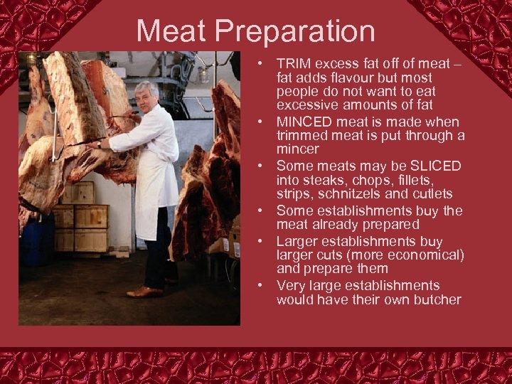 Meat Preparation • TRIM excess fat off of meat – fat adds flavour but