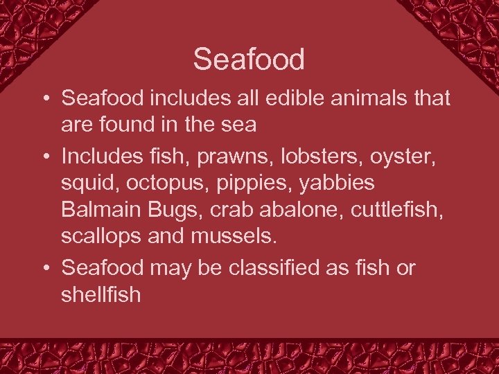 Seafood • Seafood includes all edible animals that are found in the sea •