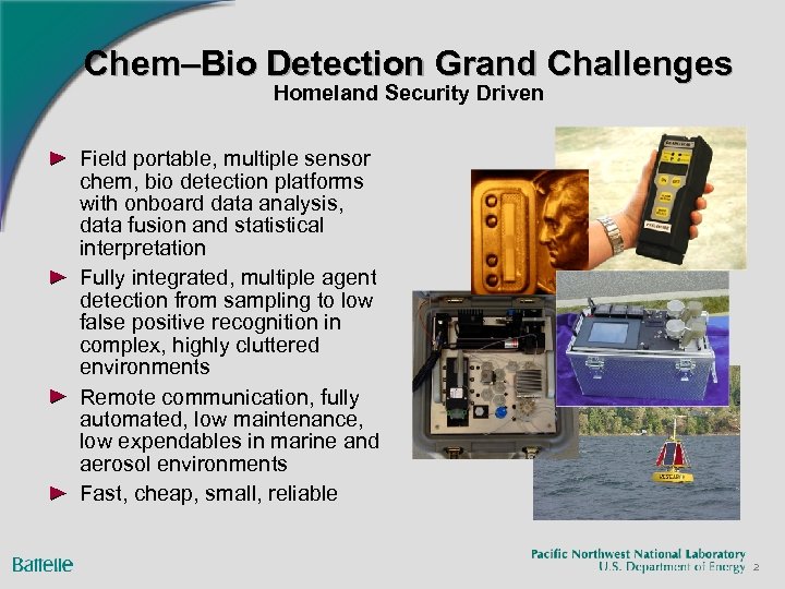 Chem–Bio Detection Grand Challenges Homeland Security Driven Field portable, multiple sensor chem, bio detection