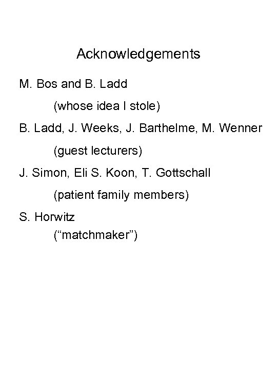 Acknowledgements M. Bos and B. Ladd (whose idea I stole) B. Ladd, J. Weeks,