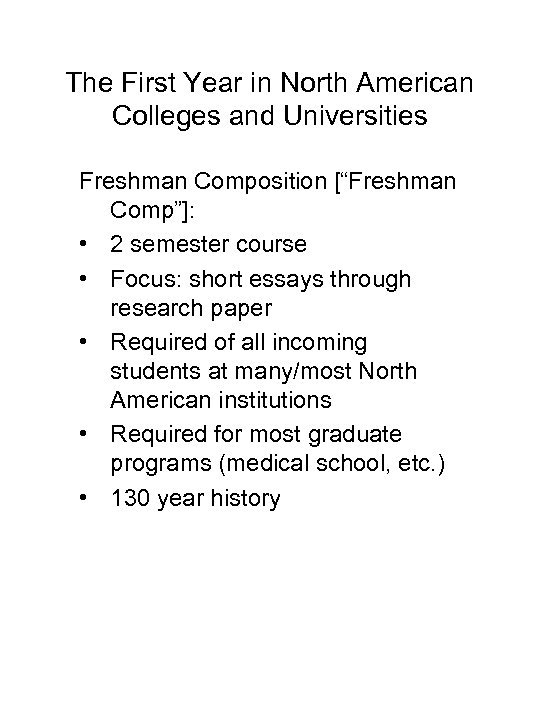 The First Year in North American Colleges and Universities Freshman Composition [“Freshman Comp”]: •