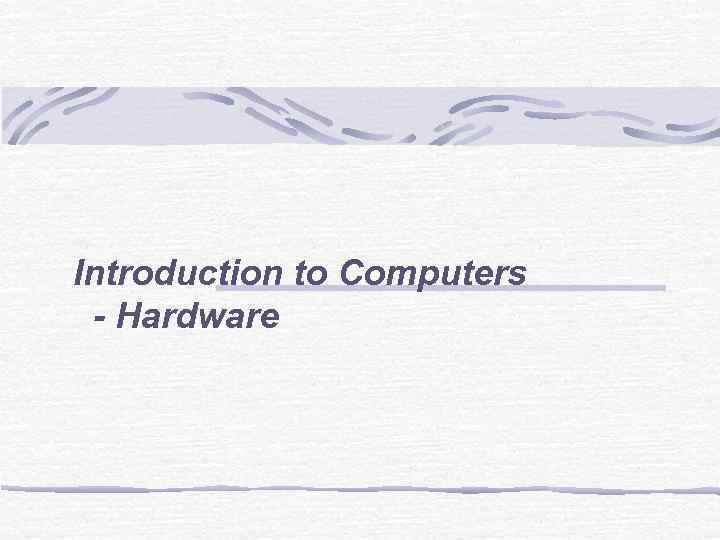 Introduction to Computers - Hardware 