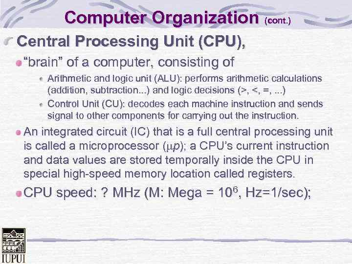 Computer Organization (cont. ) Central Processing Unit (CPU), “brain” of a computer, consisting of