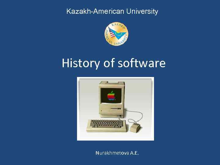 Kazakh-American University History of software Nurakhmetova A. E. 