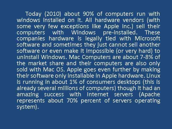  Today (2010) about 90% of computers run with windows installed on it. All