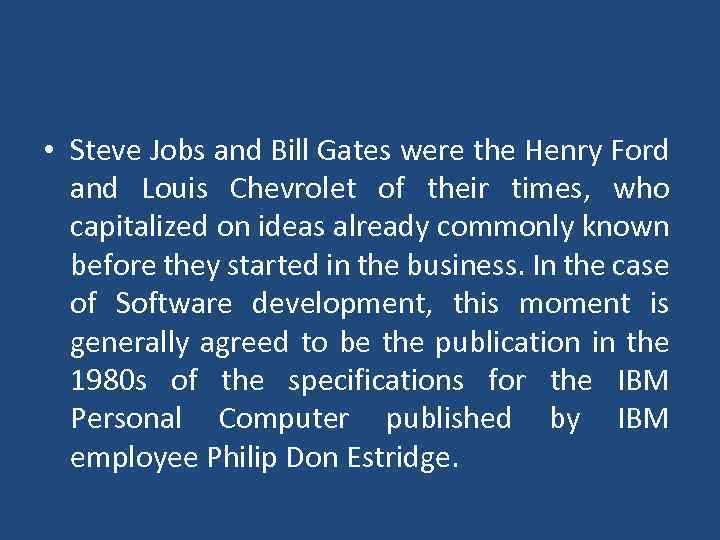  • Steve Jobs and Bill Gates were the Henry Ford and Louis Chevrolet