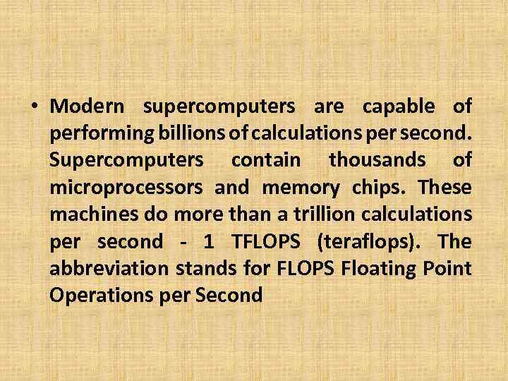  • Modern supercomputers are capable of performing billions of calculations per second. Supercomputers