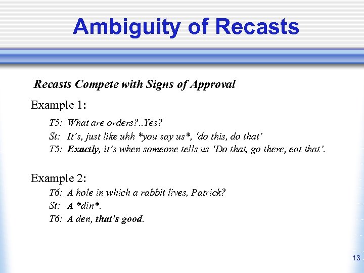 Ambiguity of Recasts Compete with Signs of Approval Example 1: T 5: What are