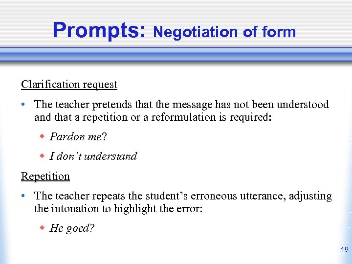 Prompts: Negotiation of form Clarification request • The teacher pretends that the message has