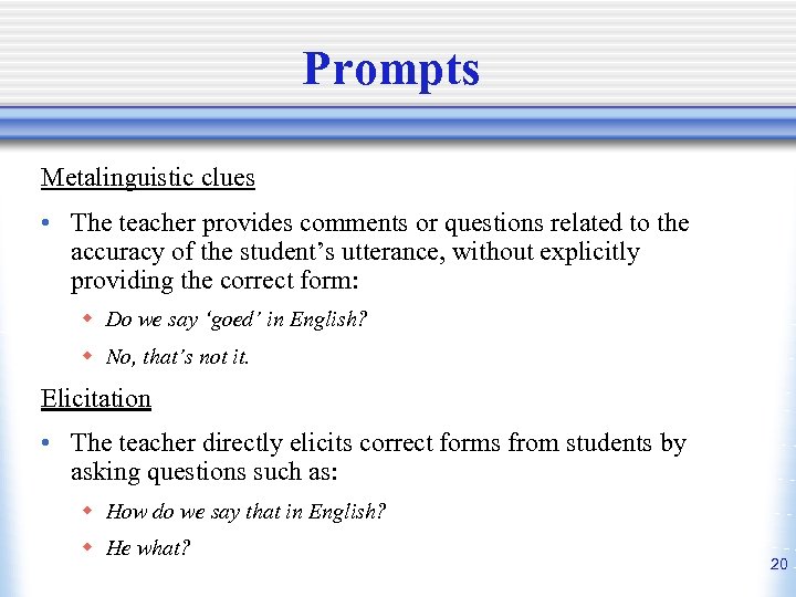 Prompts Metalinguistic clues • The teacher provides comments or questions related to the accuracy