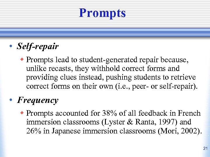 Prompts • Self-repair w Prompts lead to student-generated repair because, unlike recasts, they withhold