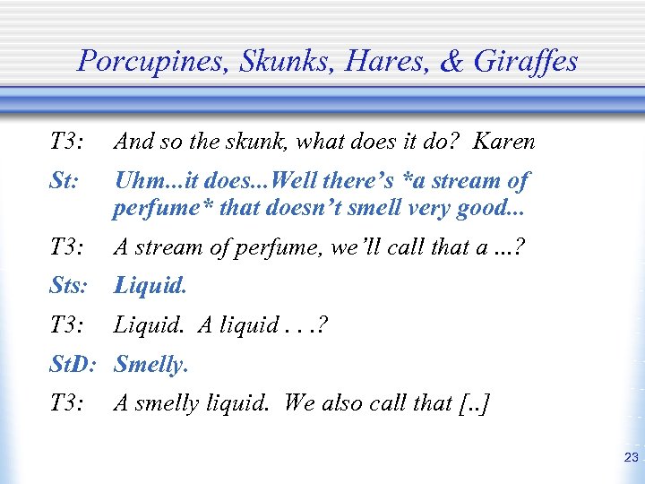 Porcupines, Skunks, Hares, & Giraffes T 3: And so the skunk, what does it
